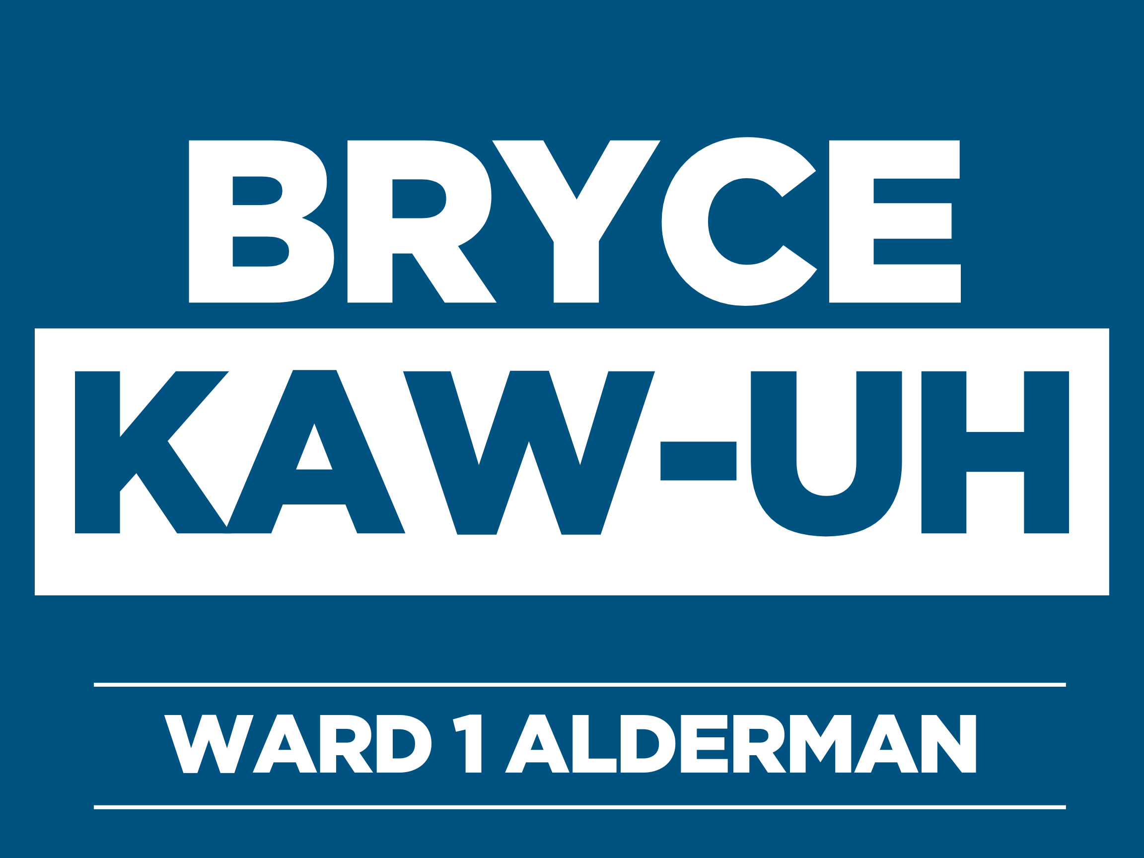 Bryce Kaw-uh for Ward 1 Alderman